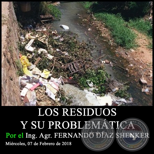 LOS RESIDUOS Y SU PROBLEMÁTICA - Ing. Agr. FERNANDO DÍAZ SHENKER - Miércoles, 07 de Febrero de 2018
